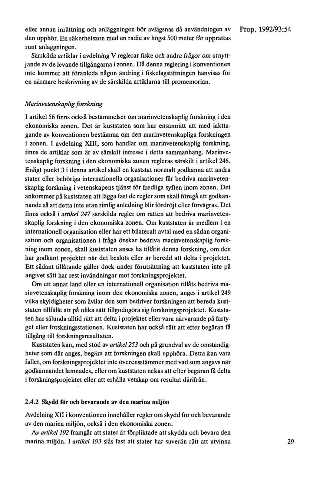 eller annan inrättning och anläggningen bör avlägsnas då användningen av den upphör. En säkerhetszon med en radie av högst 500 meter får upprättas runt anläggningen.