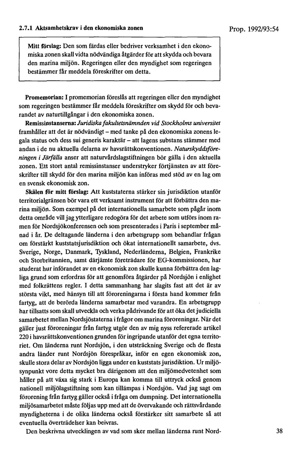 2. 7.1 Aktsamhetskrav i den ekonomiska zonen Mitt förslag: Den som färdas eller bedriver verksamhet i den ekonomiska zonen skall vidta nödvändiga åtgärder för att skydda och bevara den marina miljön.