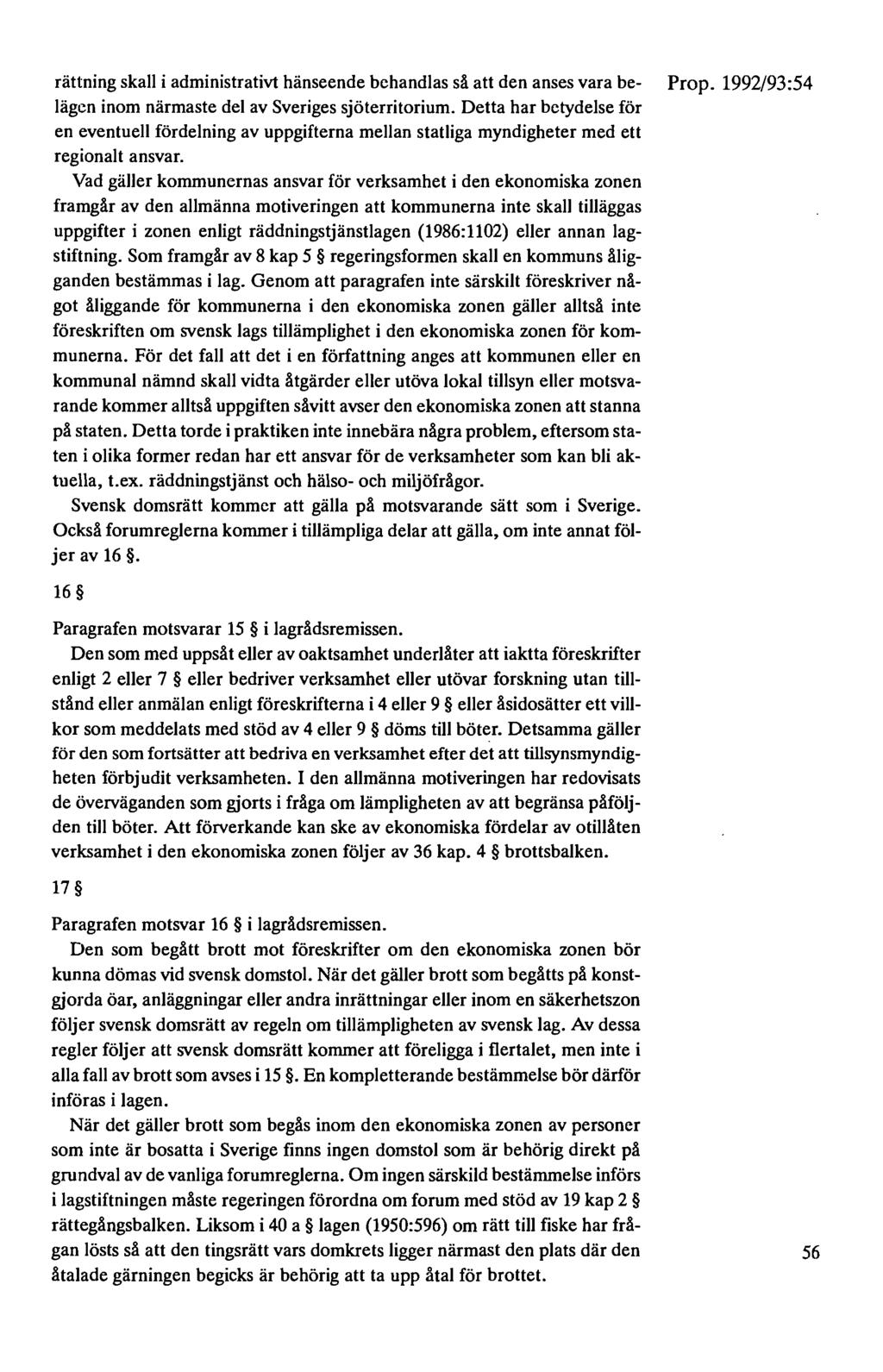 rättning skall i administrativt hänseende behandlas så att den anses vara be- lägen inom närmaste del av Sveriges sjöterritorium.