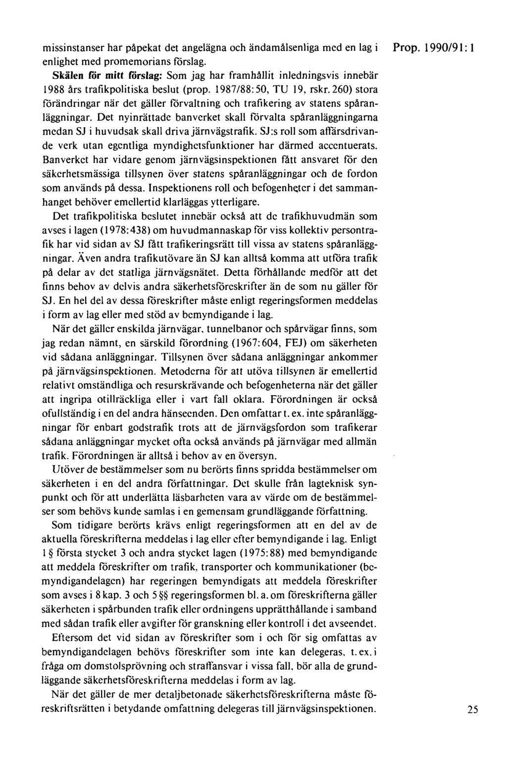 missinstanser har påpekat det angelägna och ändamålsenliga med en lag i Prop. 1990/91: 1 enlighet med promemorians förslag.
