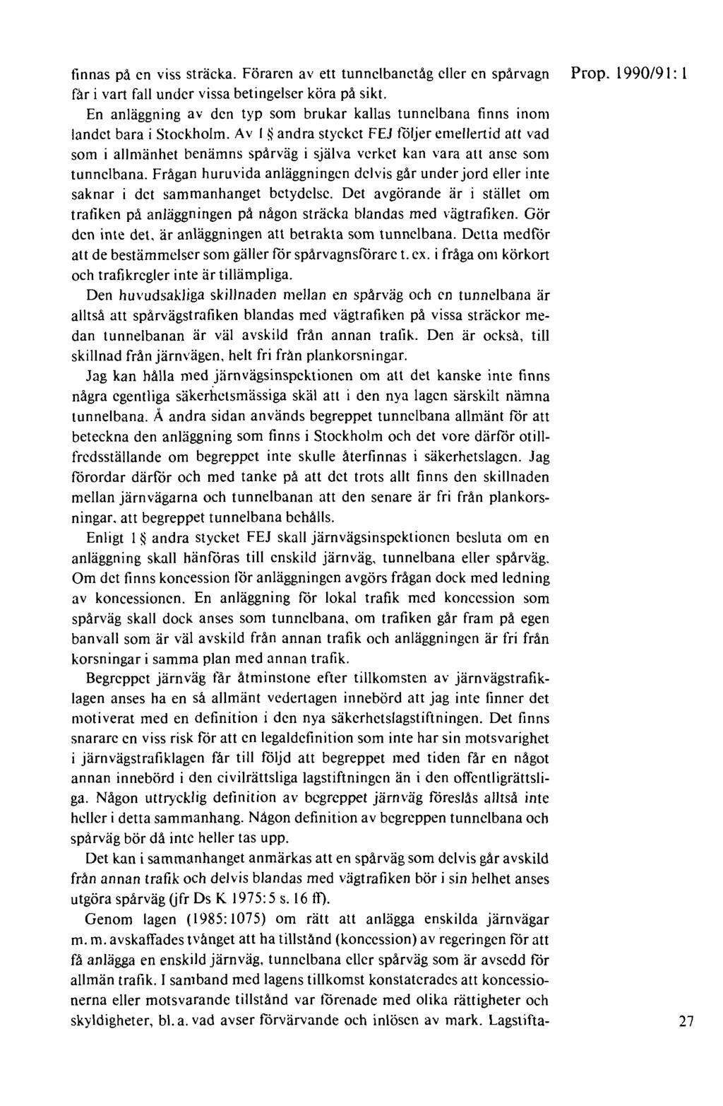 finnas på en viss sträcka. Föraren av ett tunnelbanetåg eller en spårvagn Prop. 1990/91: l fä.r i vart fall under vissa betingelser köra på sikt.
