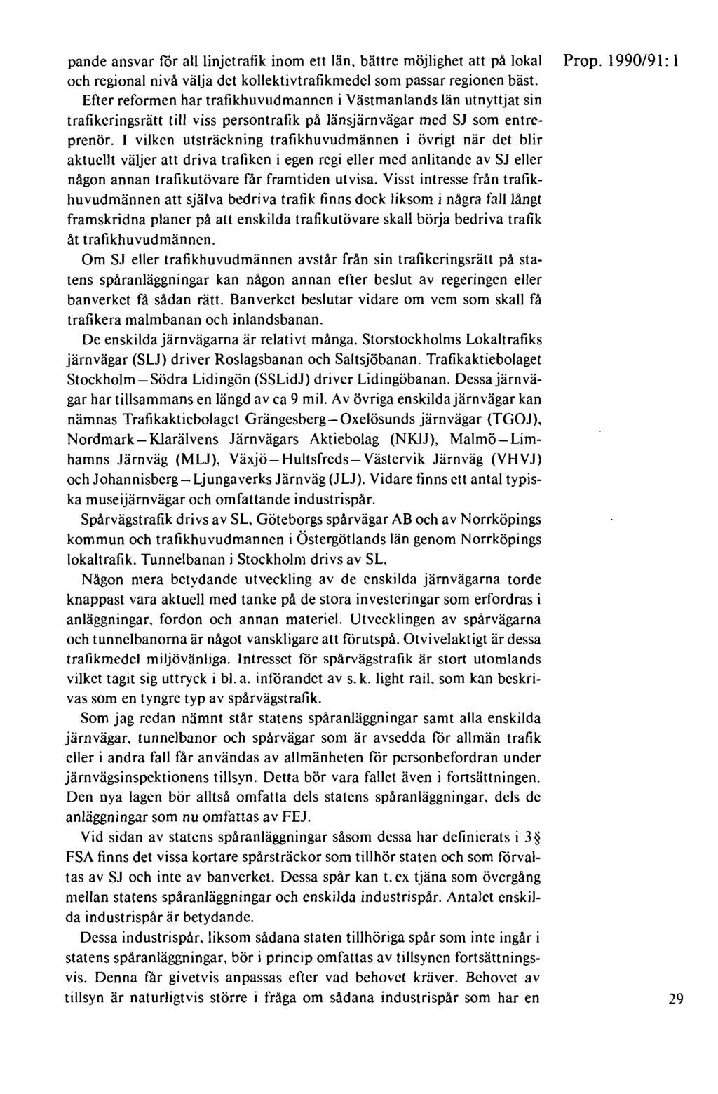 pande ansvar för all linjetrafik inom ett län, bättre möjlighet att på lokal Prop. 1990/9 l: l och regional nivå välja det kollektivtrafikmedel som passar regionen bäst.