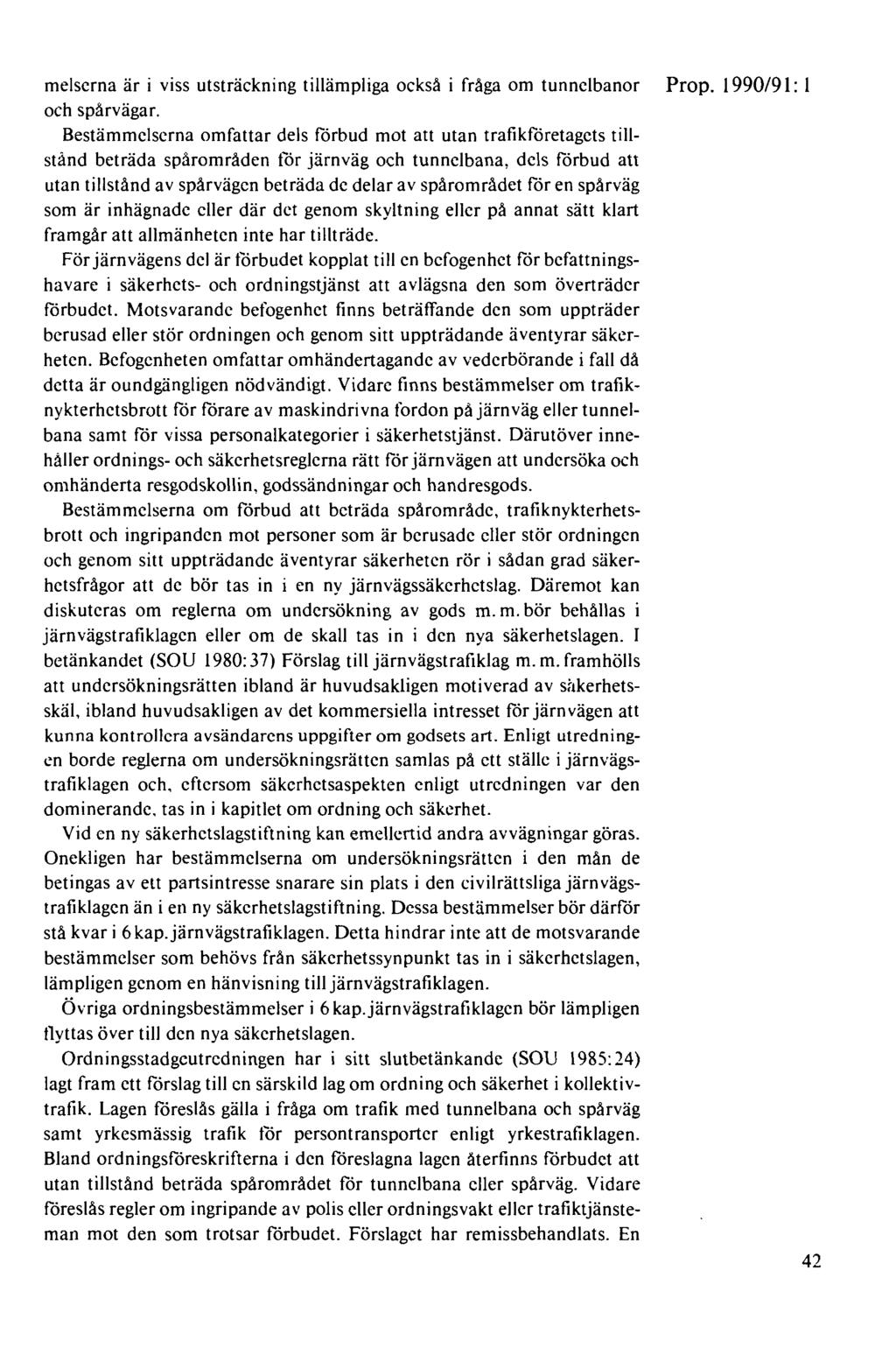 melserna är i viss utsträckning tillämpliga också i fråga om tunnelbanor Prop. 1990/91: 1 och spårvägar.
