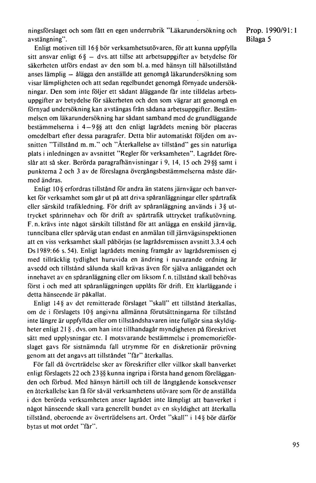 ningsförslaget och som fått en egen underrubrik "Läkarundersökning och avstängning". Enligt motiven till 16 bör verksamhetsutövaren, för att kunna uppfylla sitt ansvar enligt 6 - dvs.