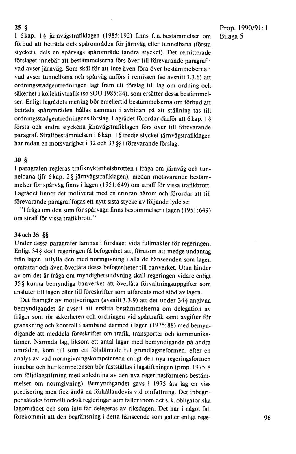25 I 6 kap. 1 järn vägstrafiklagen ( 1985: 192) finns f. n.