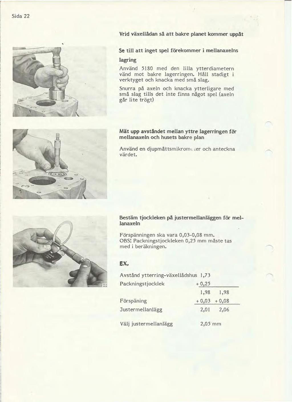 Sida 22, Vrid växellådan så att bakre planet kommer uppåt Se till att inget spel förekommer imellanaxelns lagring Använd 5180 med den lilla ytter di am etern vänd mot bakre lagerringen.