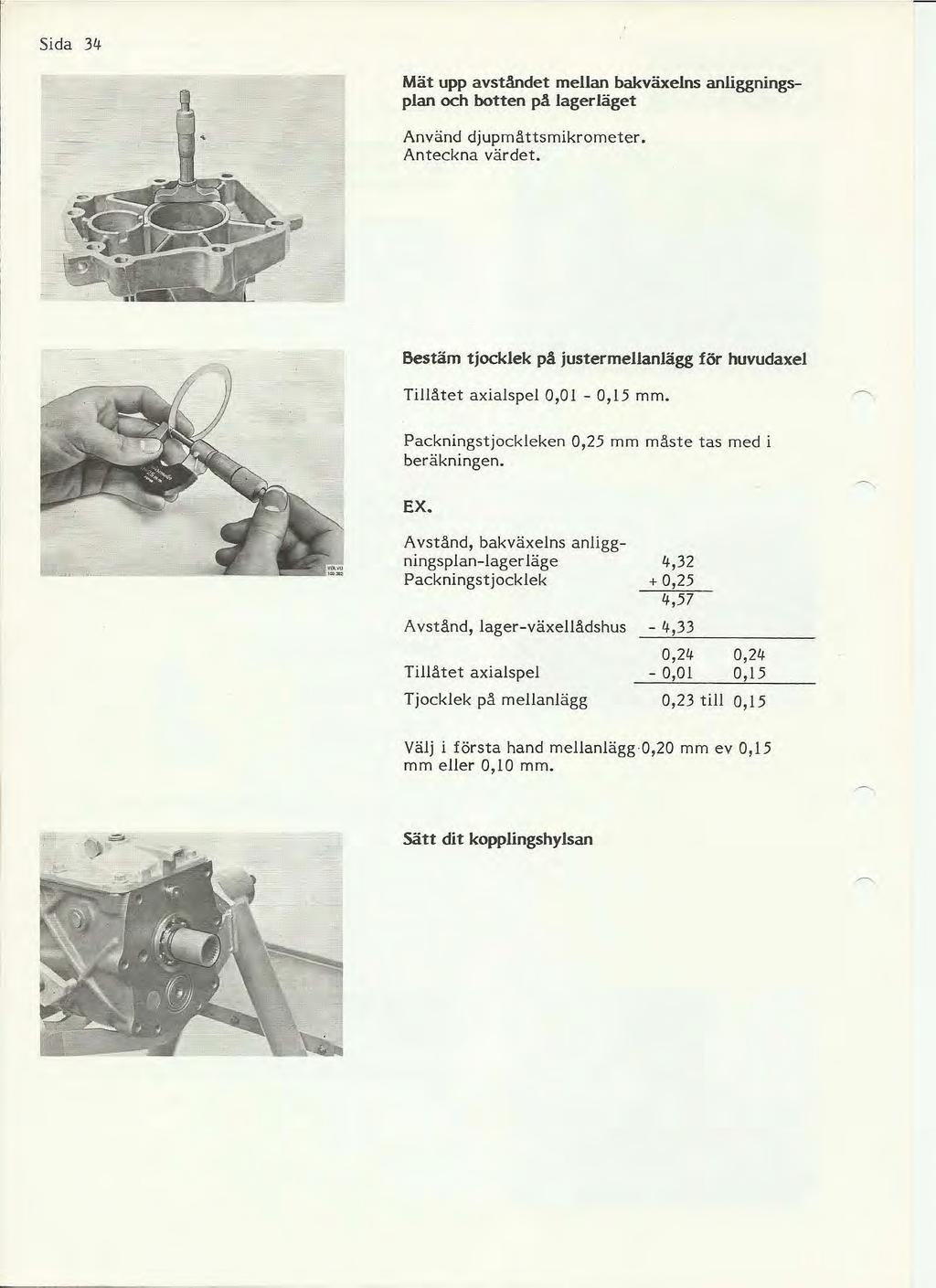 Sida 34 Mät upp avståndet mellan bakväxelns anliggningsplan och botten på lager läget Använd djupmåttsmikrometer. Anteckna värdet.