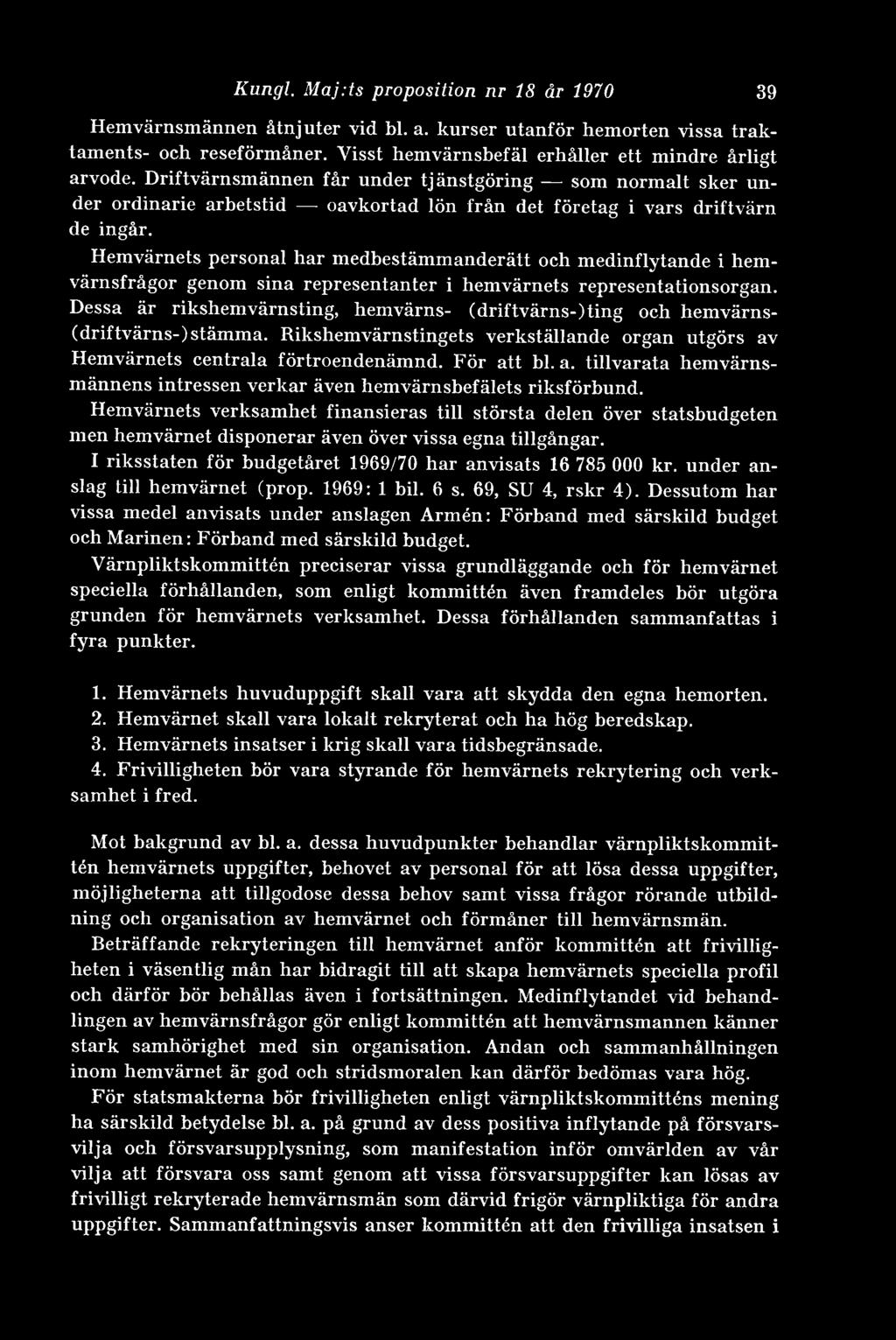 Hemvärnets personal har medbestämmanderätt och medinflytande i hemvärnsfrågor genom sina representanter i hemvärnets representationsorgan.