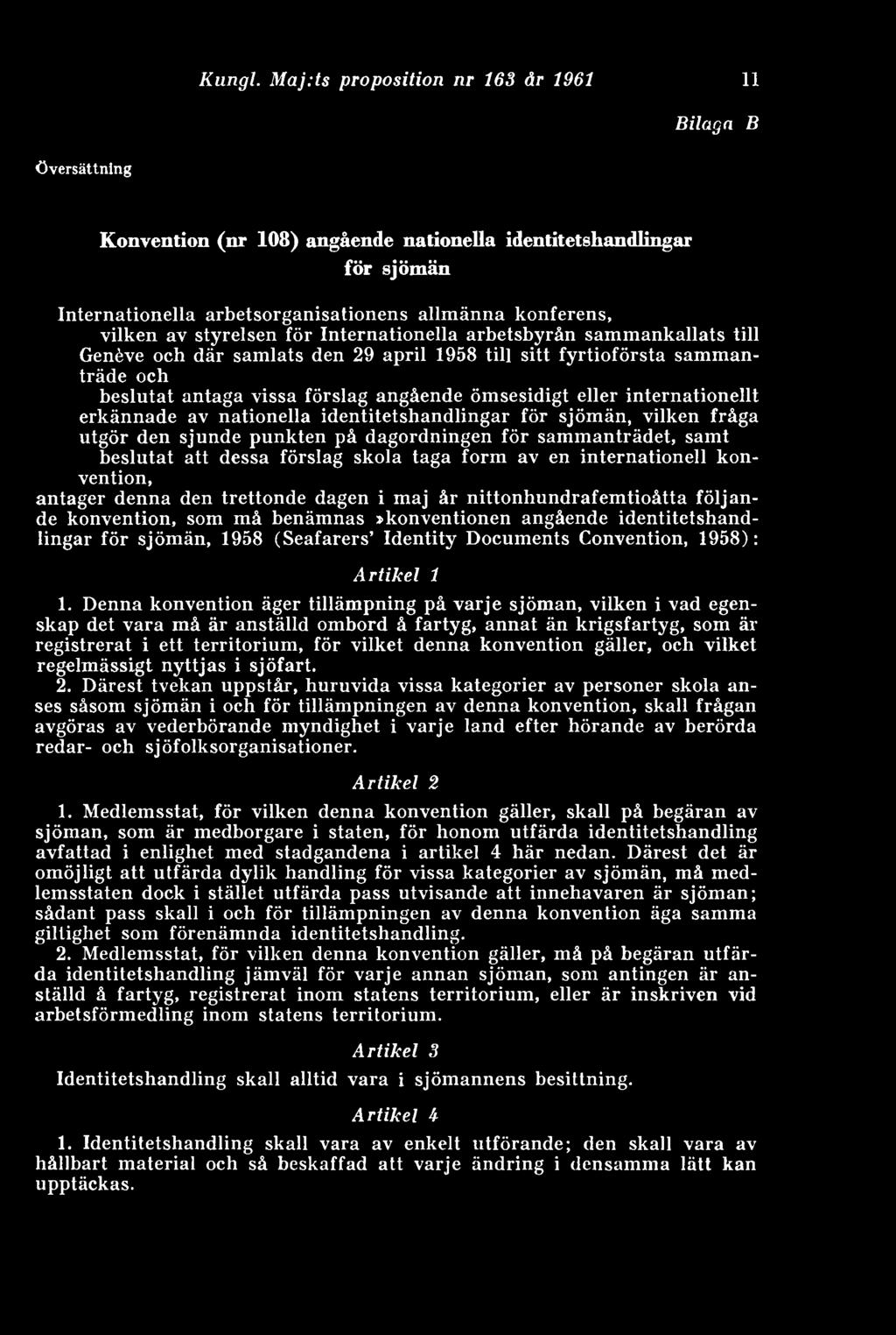 styrelsen för Internationella arbetsbyrån sammankallats till Geneve och där samlats den 29 april 1958 till sitt fyrtioförsta sammanträde och beslutat antaga vissa förslag angående ömsesidigt eller