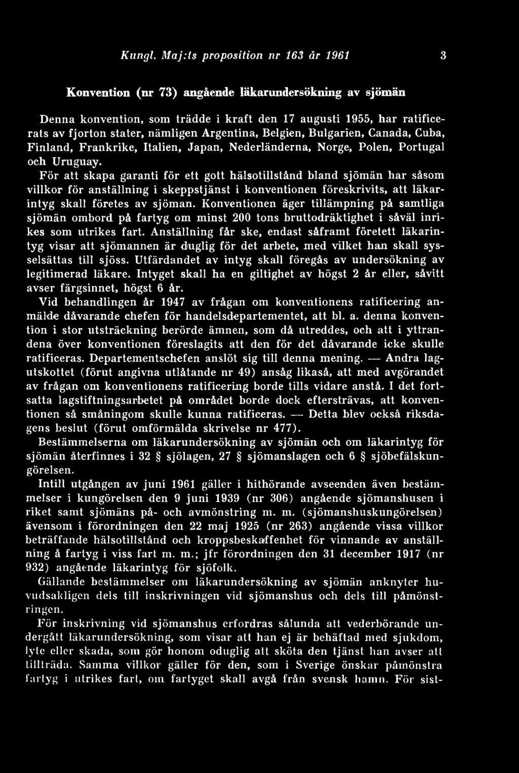 Argentina, Belgien, Bulgarien, Canada, Cuba, Finland, Frankrike, Italien, Japan, Nederländerna, Norge, Polen, Portugal och Uruguay.