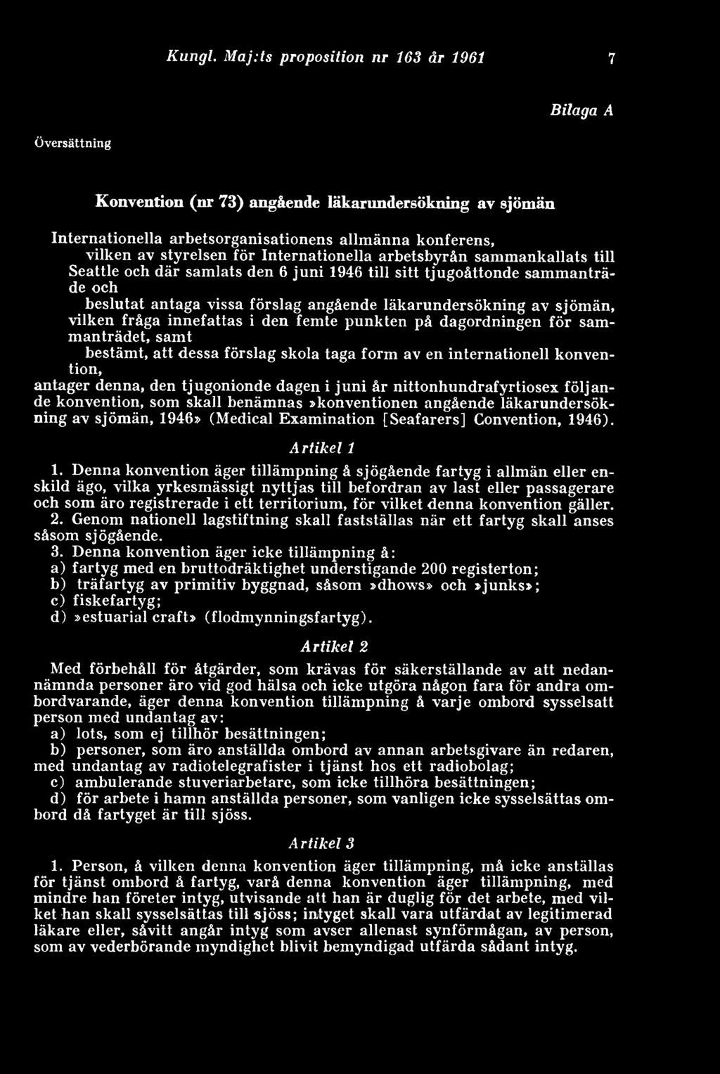 Internationella arbetsbyrån sammankallats till Seattle och där samlats den 6 juni 1946 till sitt tjugoåttonde sammanträde och beslutat antaga vissa förslag angående läkarundersökning av sjömän,