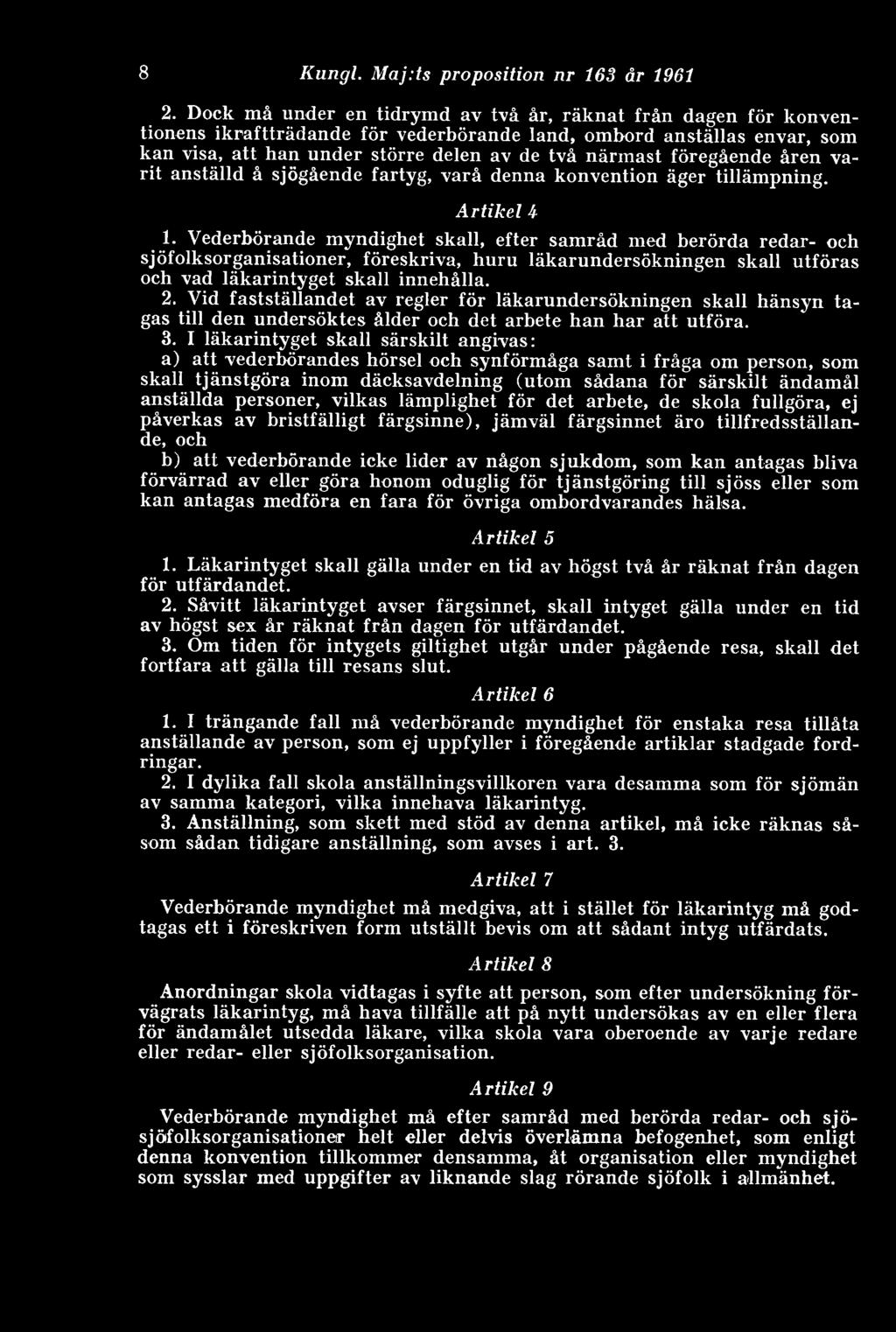 föregående åren varit anställd å sjögående fartyg, varå denna konvention äger tillämpning. Artikel 4 1.