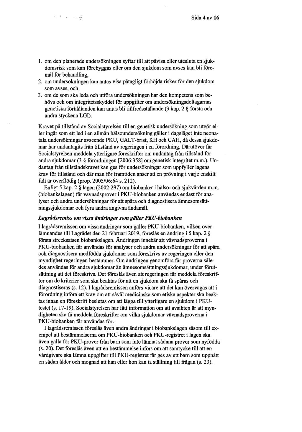 Sida 4 av.16 1. om den planerade undersökningen syftar till att påvisa eller utesluta en sjukdomsrisk som kan förebyggas eller om den sjukdom som avses kan bli föremål för behandling, 2.