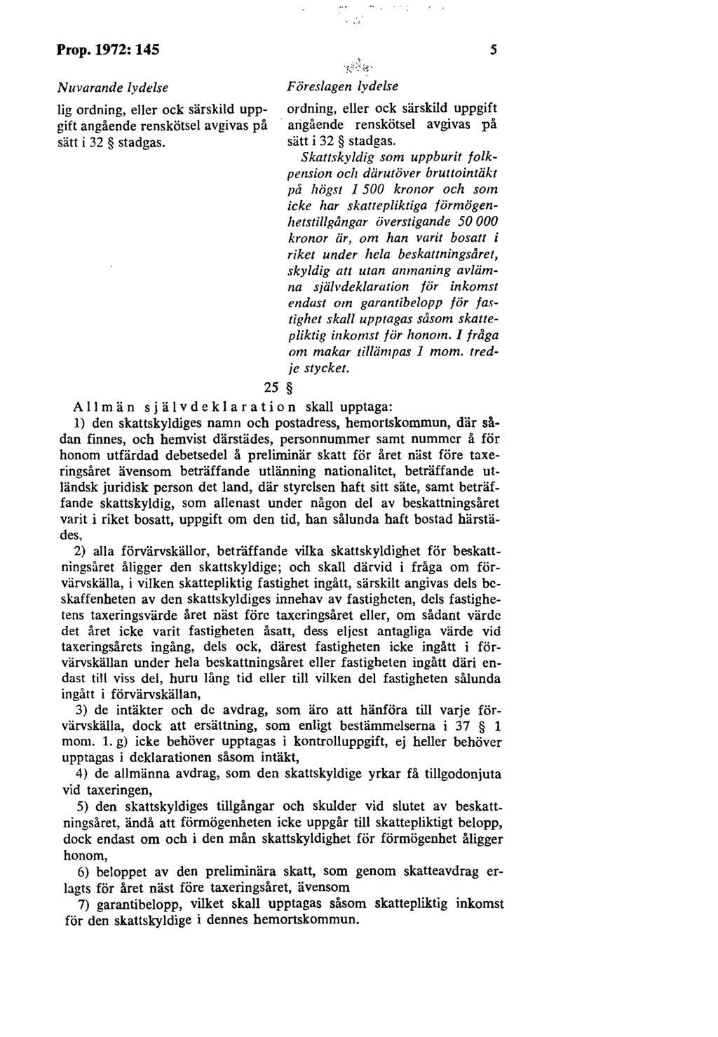 Prop.1972:145 5 Nuvarande lydelse Föres/agen lydelse Jig ordning, eller ock särskild uppgift angående renskötsel avgivas på arigående renskötsel avgivas på ordning, eller ock särskild uppgift sätt i