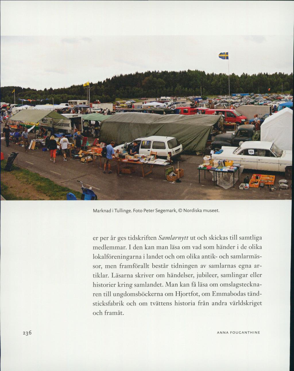 i-33*^ PP3 ;*-' * fr -40f ** «gb.-m Marknad i Tullinge. Foto Peter Segemark, Nordiska museet. er per år ges tidskriften Samlarnytt ut och skickas till samtliga medlemmar.