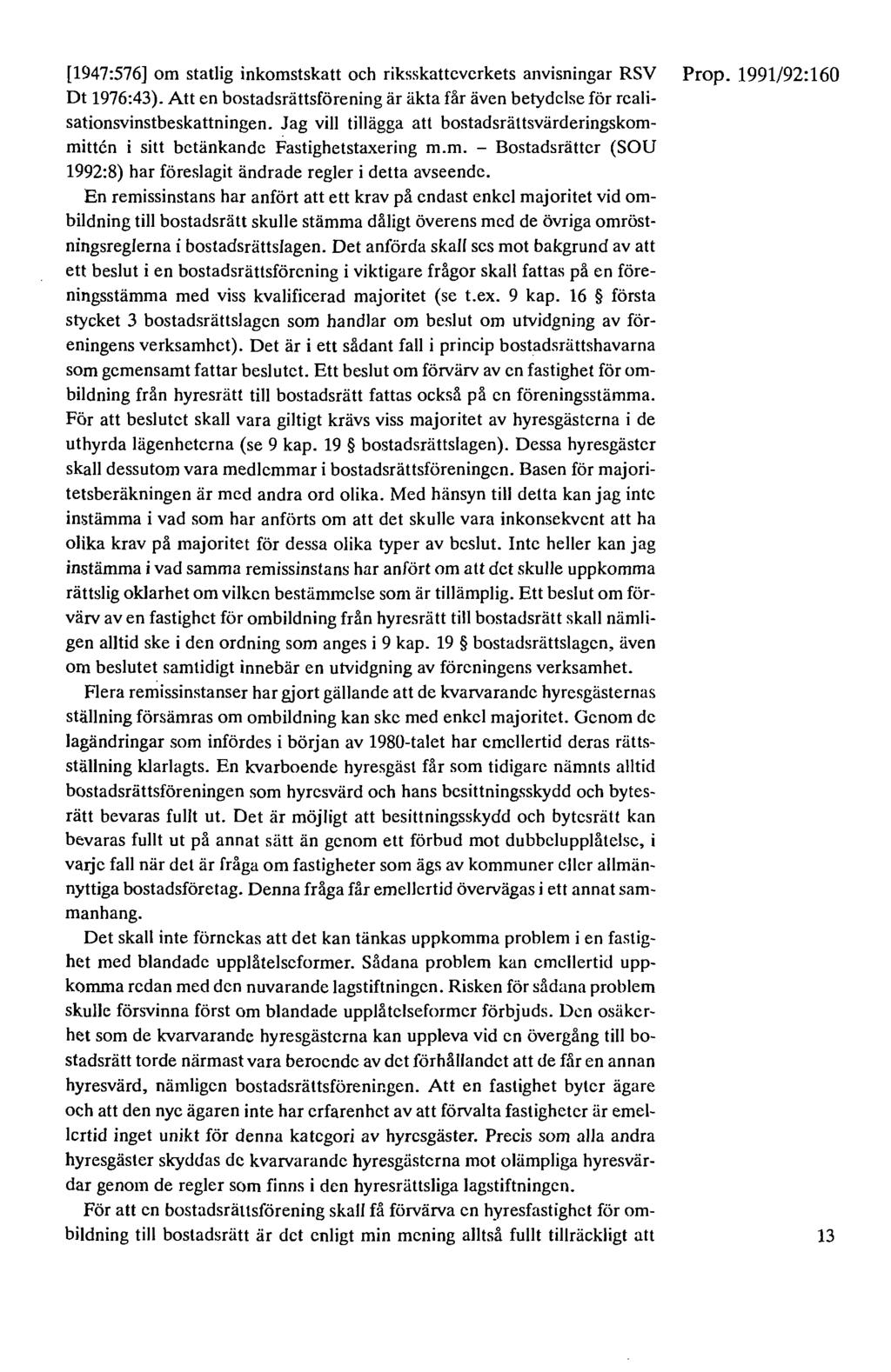 [1947:576] om statlig inkomstskatt och riksskattcvcrkets anvisningar RSV Dt 1976:43). Att en bostadsrättsförening är äkta får även betydelse för realisationsvinstbeskattningen.