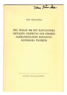 18 OHLMARKS, Åke. Till frågan om det Babyloniska sjutalets ursprung och därmed sammanhängande religionshistoriska problem. Särtryck ur Vetenskapssocieteten i Lund. Årsbok 1945. Lund, Gleerups, 1944.
