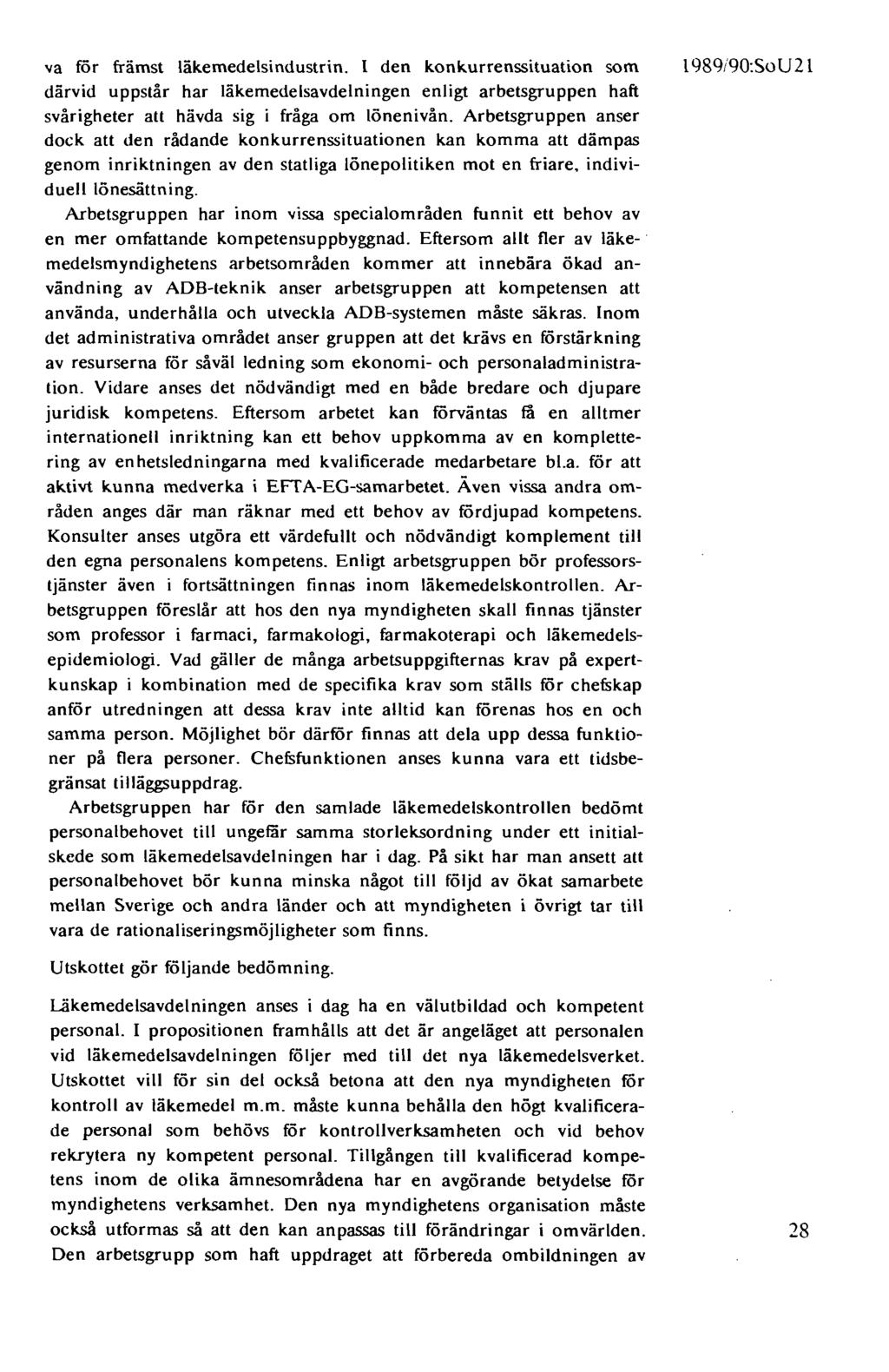 va för främst läkemedelsindustrin. I den konkurrenssituation som därvid uppstår har läkemedelsavdelningen enligt arbetsgruppen haft svårigheter att hävda sig i fråga om lönenivån.