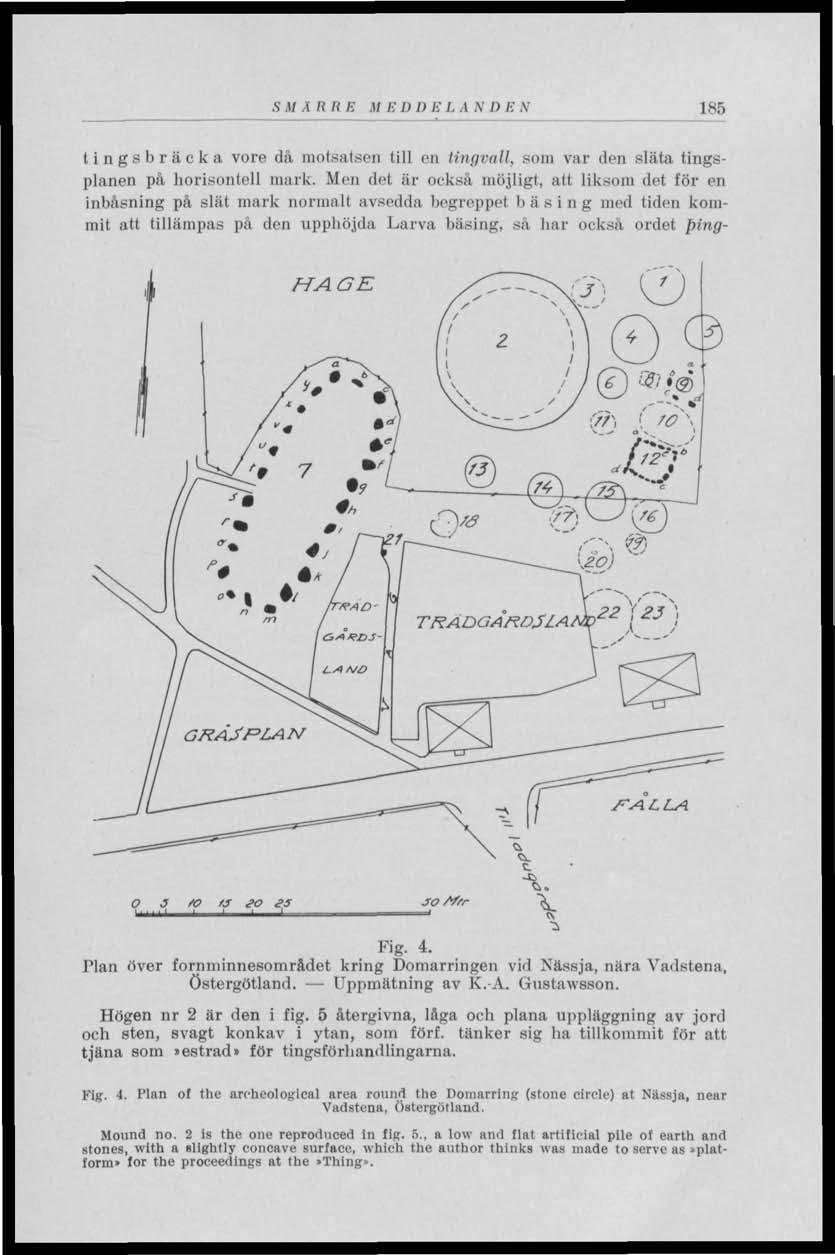 S.17 A II II E M E II I) E LANDEN 185 t i n g s b r ä c k a vore då motsatsen till cn tingvall, som var den släta tingsplanen på horisontell mark.