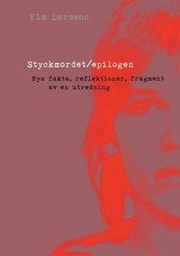 Styckmordet/epilogen PDF LÄSA ladda ner LADDA NER LÄSA Beskrivning Författare: Kim Larsson. Styckmordet/epilogen är den slutgiltiga boken om utredningen av "Styckmordet" (da Costafallet/1984).