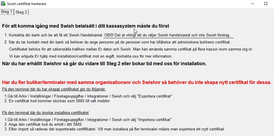 Instruktionerna som visas på skärmen är samma instruktioner som du just nu läser. Gå vidare till Steg2. Ert Swish handelsavtal utfärdas av Er bank medans certifikatet utfärdas av Swish.