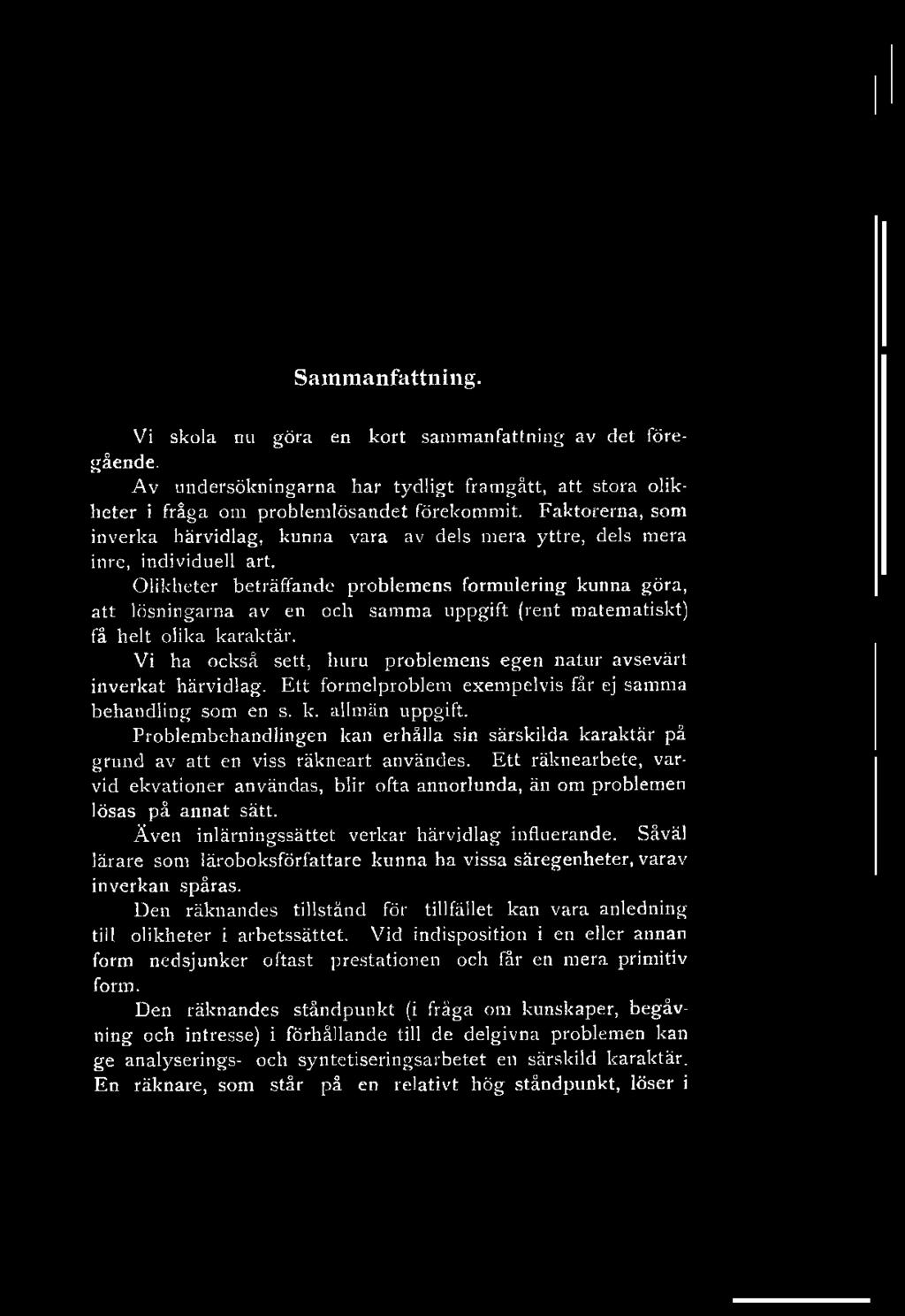 Sammanfattning. Vi skola nu göra en kort sammanfattning av det föregående. Av undersökningarna har tydligt framgått, att stora olikheter i fråga om problemlösandet förekommit.