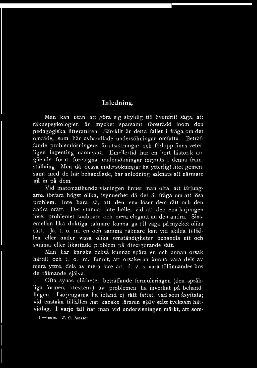 Inledniug. Man kan utan att göra sig skyldig till överdrift säga, att räknepsykologien är mycket sparsamt företrädd inom den pedagogiska litteraturen.