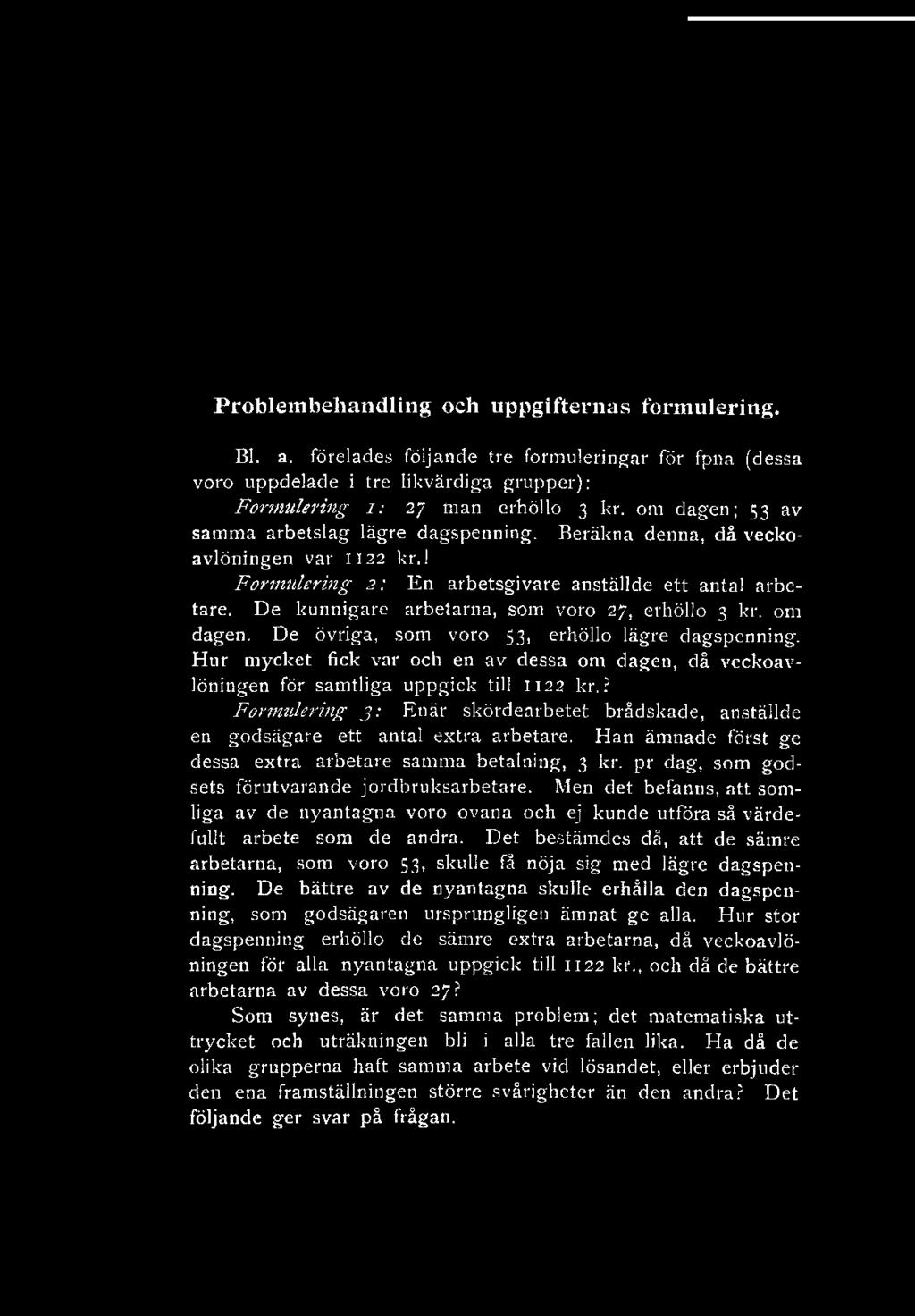 Problembehandling och uppgifternas formulering. Bl. a. förelades följande tre formuleringar för fpna (dessa voro uppdelade i tre likvärdiga grupper): Formulering i: 27 man erhöllo 3 kr.