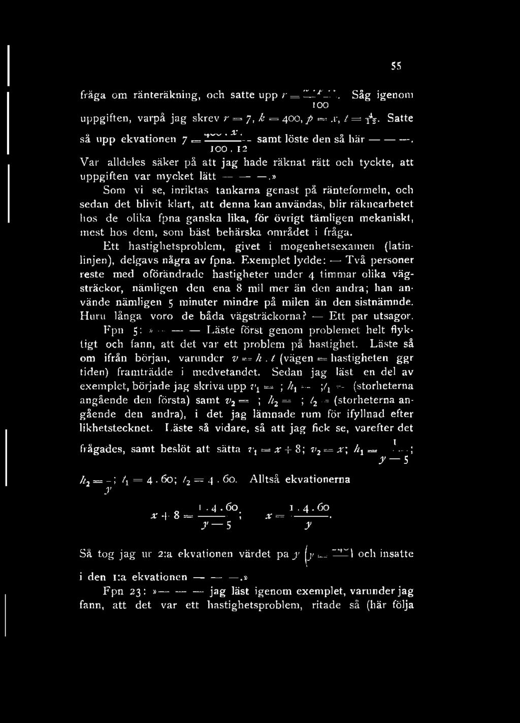 fräga om ränteräkning, och satte upp r = 55 '. Såg igenom IOO uppgiften, varpå jag skrev r = 7, k = 400, p = x, t = -fa. Satte så upp ekvationen 7 = ' A '-- samt löste den så här. IOO. 12 Var alldeles säker på att jag hade räknat rätt och tyckte, att uppgiften var mycket lätt.
