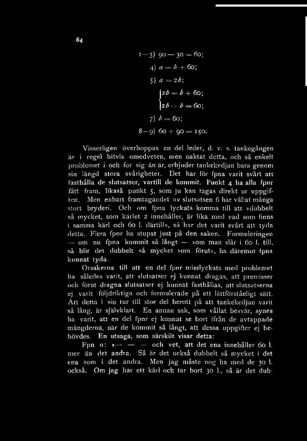 64 i 3) 90 30-6 0 4) a = b + 60; 5) 0= 2^; 12b = b + 60; 2^ 60; 7) 3 = 60; 8 9) 60 + 90 = 150. Visserligen överhoppas en del leder, d. v. s.