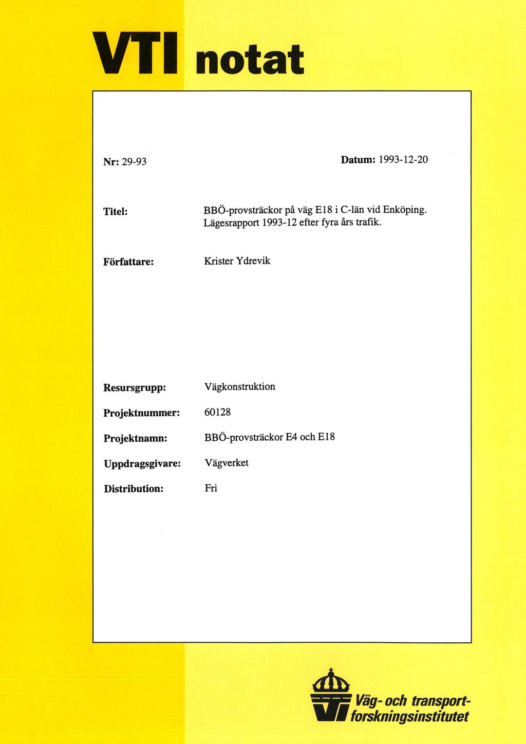 notat Nr: 29-93 Datum: 1993-12-20 Titel: BBÖ-provsträckor på väg E18 i C-län vid Enköping. Lägesrapport 1993-12 efter fyra års trafik.