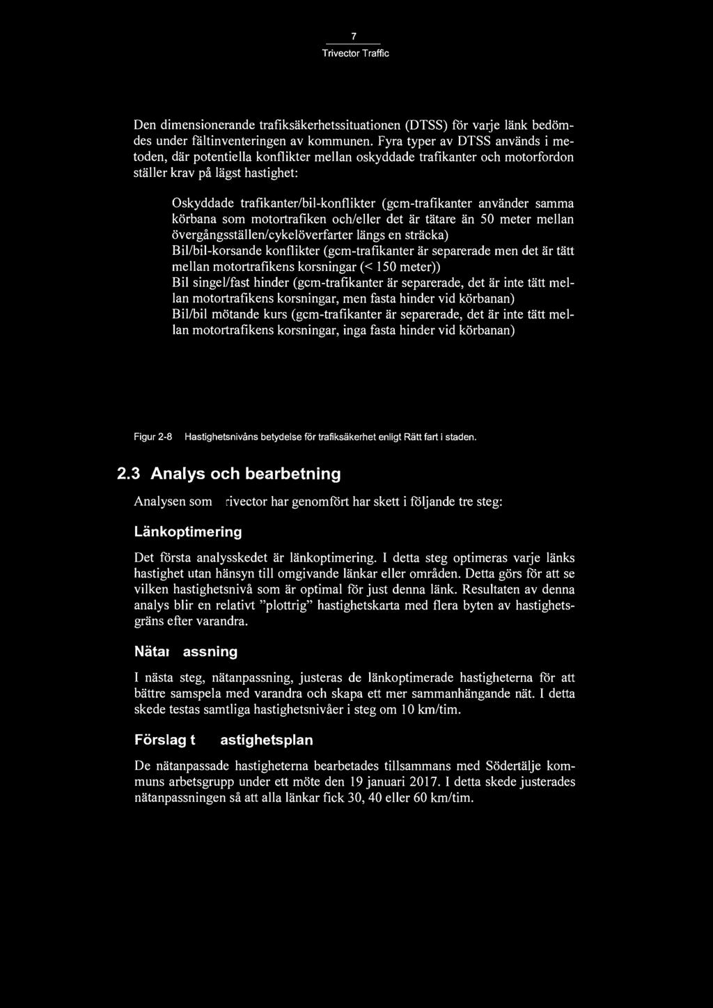 7 Den dimensionerande trafiksäkerhetssituationen (DTSS) för varje länk bedömdes under fältinventeringen av kommunen.