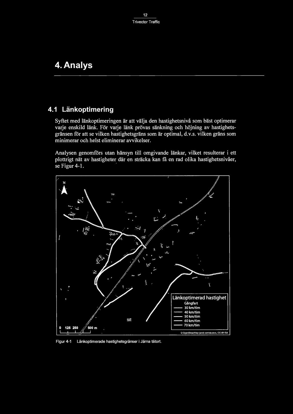 Analysen genomförs utan hänsyn till omgivande länkar, vilket resulterar i ett plottrigt nät av hastigheter där en sträcka kan få en rad olika hastighetsnivåer, se Figur 4-1. / N,.