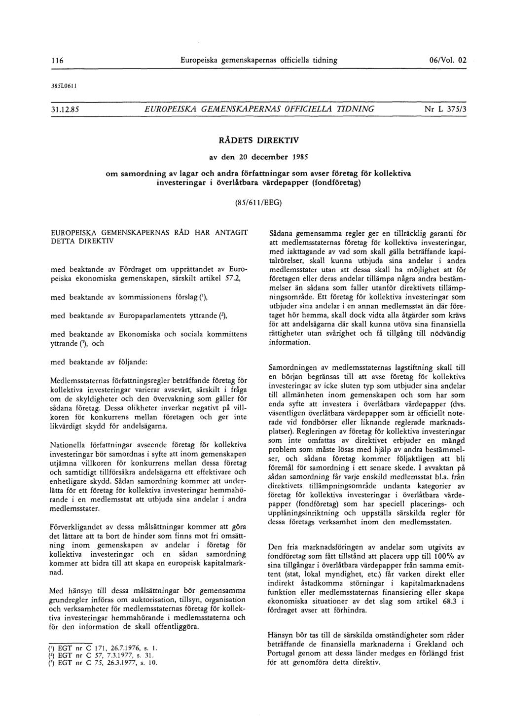 116 Europeiska gemenskapernas officiella tidning 06/Vol 02 385L061 1 311285 EUROPEISKA GEMENSKAPERNAS OFFICIELLA TIDNING Nr L 375/3 RÅDETS DIREKTIV av den 20 december 1985 om samordning av lagar och