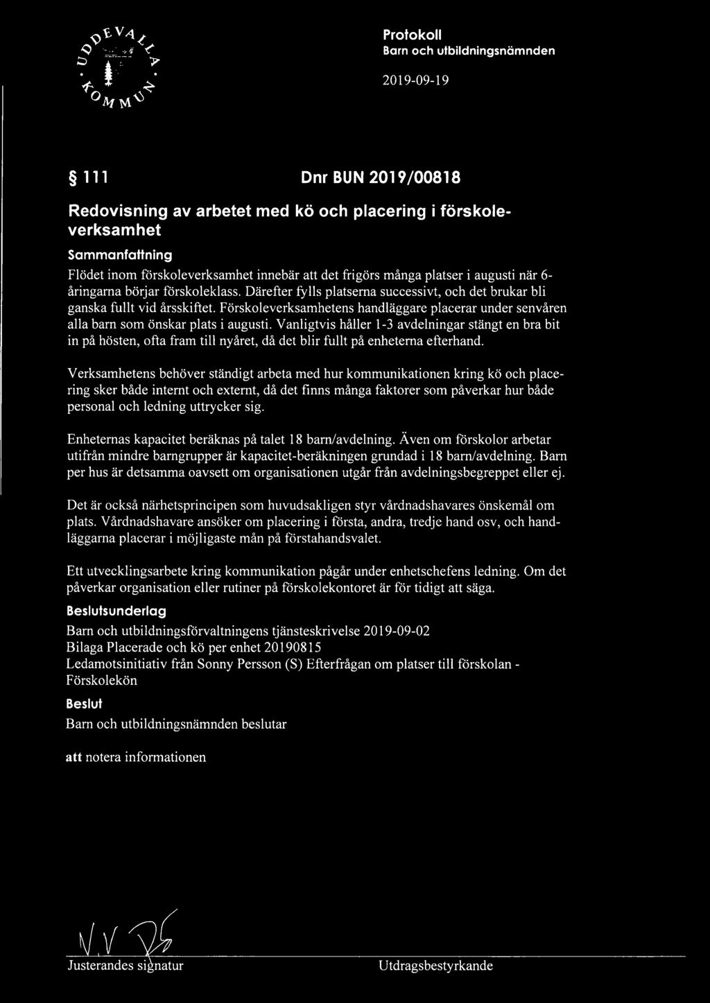 Vanligtvis håller 1-3 avdelningar stängt en bra bit in på hösten, ofta fram till nyåret, då det blir fullt på enheterna efterhand.