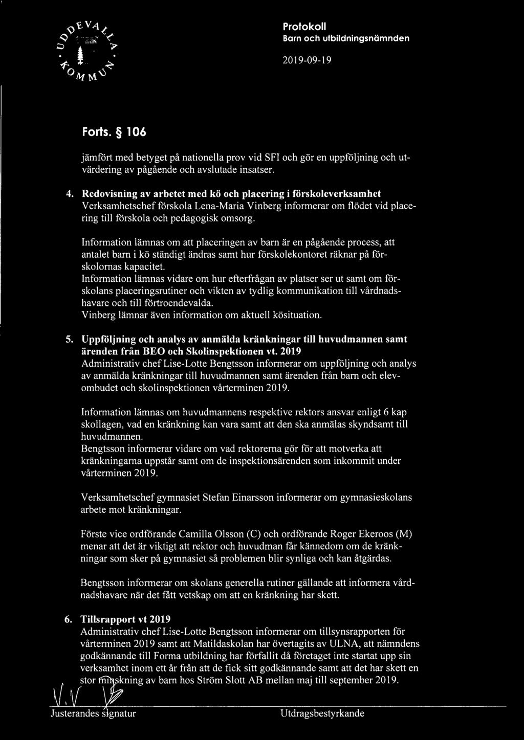 Information lämnas om att placeringen av barn är en pågående process, att antalet barn i kö ständigt ändras samt hur förskolekontoret räknar på förskolornas kapacitet.