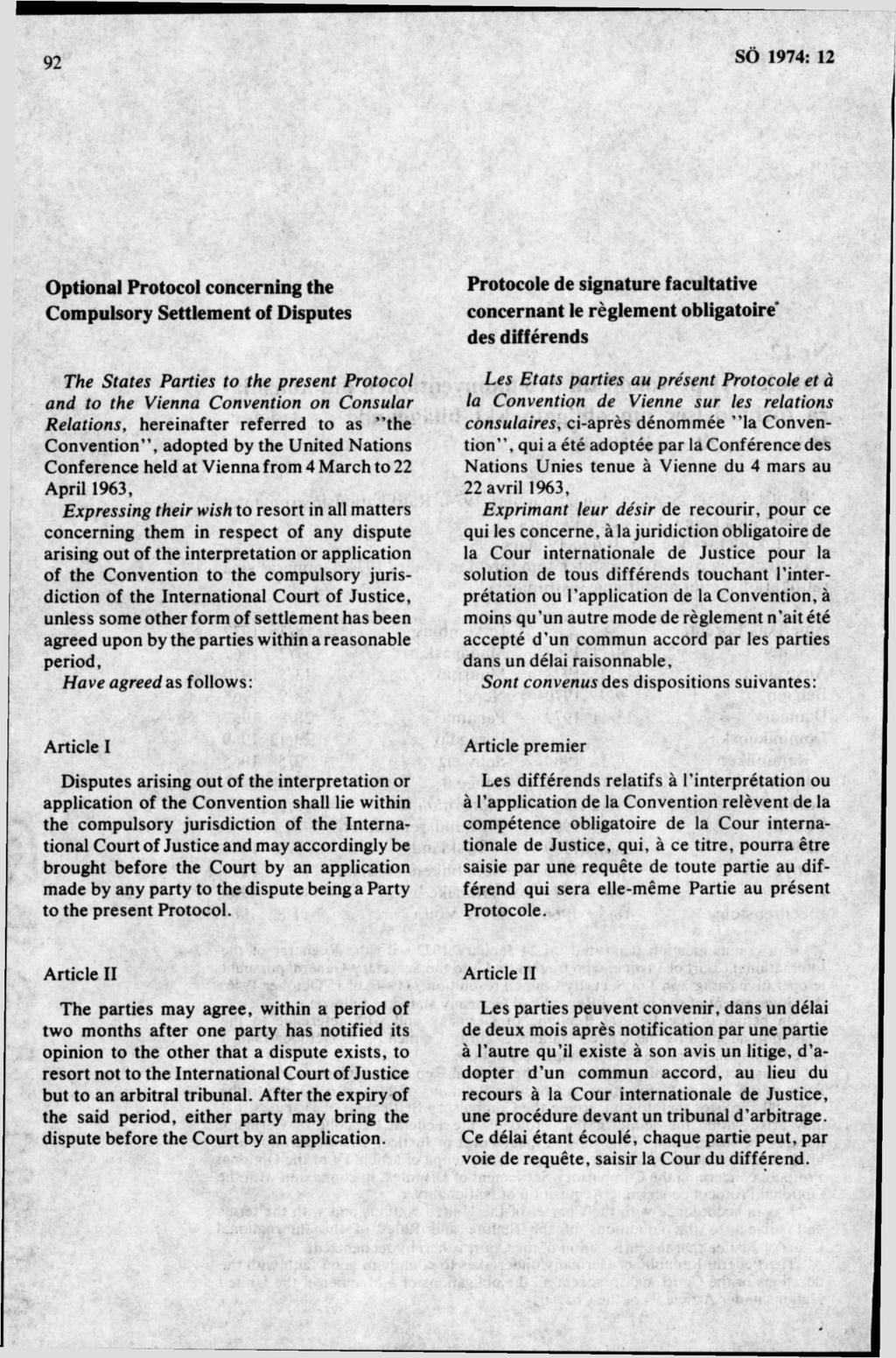 Optional Protocol concerning the Compulsory Settlement of Disputes The States Parties to the present P rotocol and to the Vienna C onvention on C onsular R elations, hereinafter referred to as the C