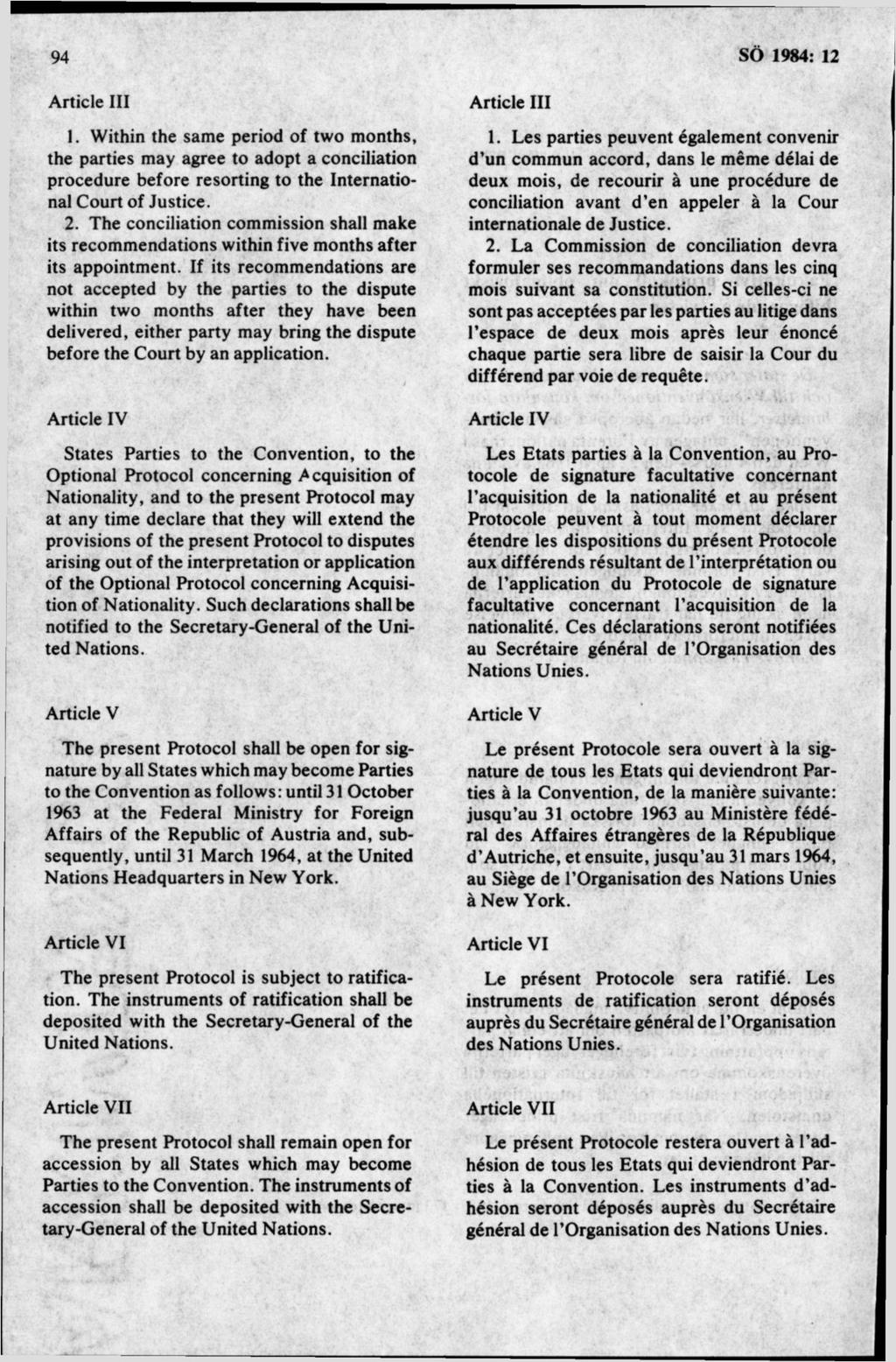 A rticle III 1. W ithin the sam e period of tw o m onths, the parties m ay agree to adopt a conciliation procedure before resorting to the International C ourt of Justiee. 2.