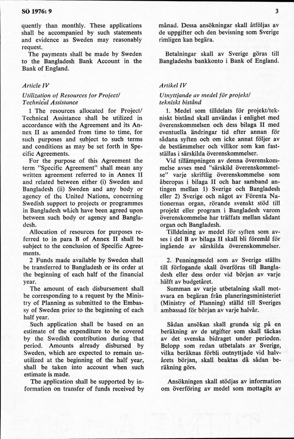 quently thån monthly. These applications shall be accompanied by such statements and evidence as Sweden may reasonably request.