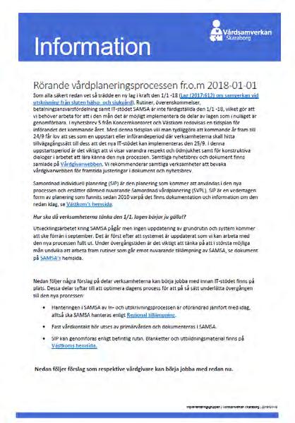 Implementering steg 1 Utlystes i Informationsutskick nr 1 som publicerades i Januari Rekommenderade att starta interna