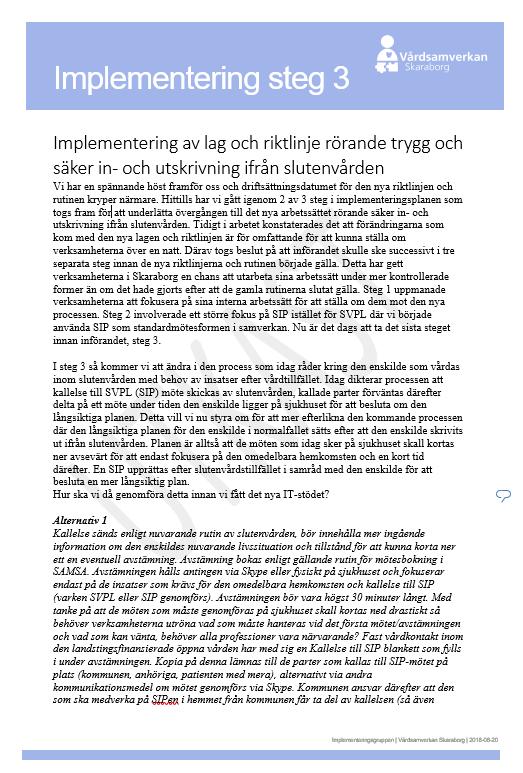 Implementering steg 3 Ska förhoppningsvis publiceras innan den 1/9 Skall fånga in två av de områden som upplevs som utmanande Vad är målet med detta steg?