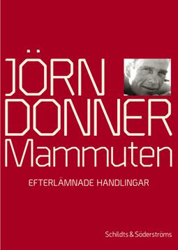 VÅREN 2013 PROSA Jörn Donner Mammuten Den som trodde att han, hon och hen visste allt om Jörn Donner misstog sig grundligt.