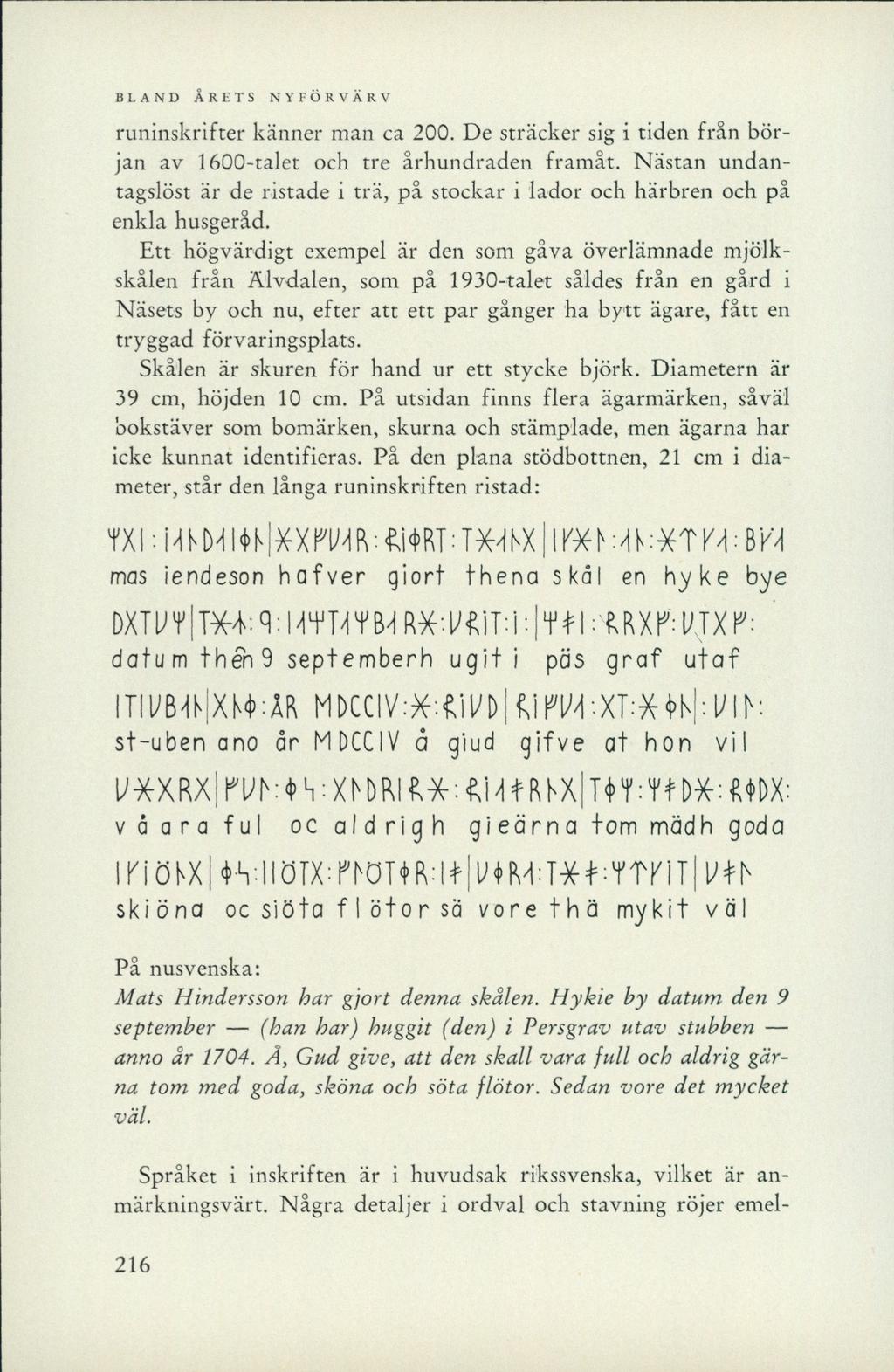 runinskrifter känner man ca 200. De sträcker sig i tiden från början av 1600-talet och tre århundraden framåt.