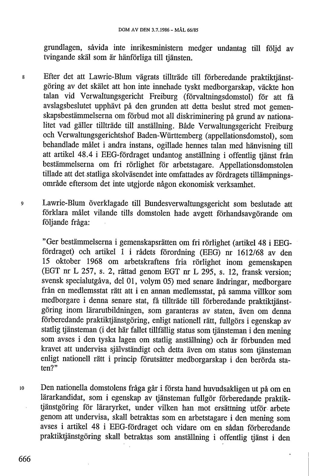 DOM AV DEN 3.7.1986 - MÂL 66/85 grandlagen, såvida inte inrikesministern medger undantag till följd av tvingande skäl som är hänförliga till tjänsten.