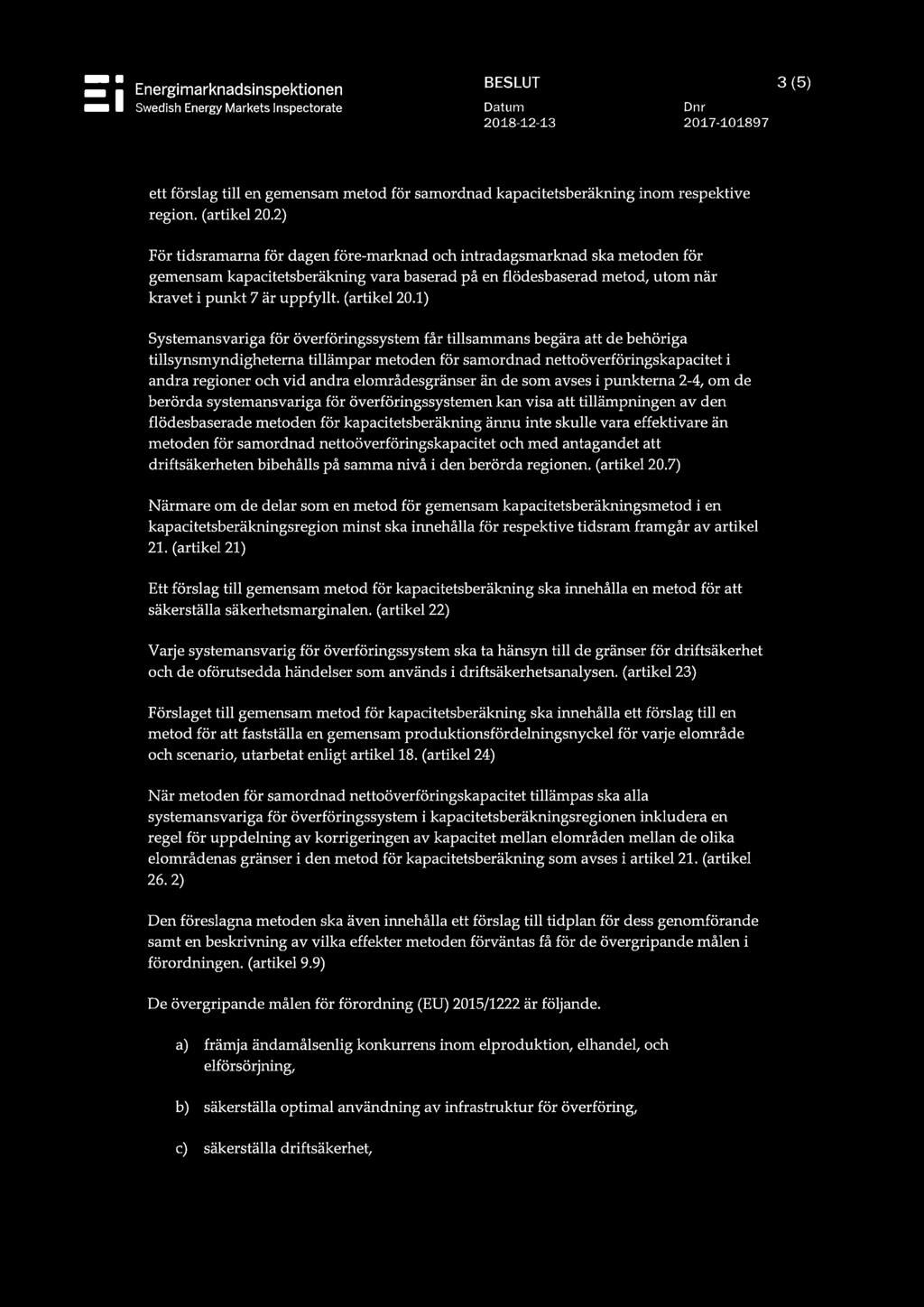 1) Systemansvariga för överföringssystem får tillsammans begära att de behöriga tillsynsmyndigheterna tillämpar metoden för samordnad nettoöverföringskapacitet i andra regioner och vid andra