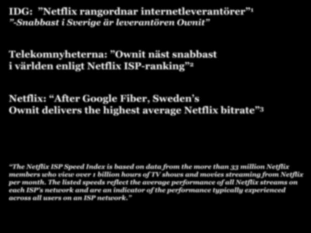 The Netflix ISP Speed Index is based on data from the more than 33 million Netflix members who view over 1 billion hours of TV shows and movies streaming from Netflix per month.