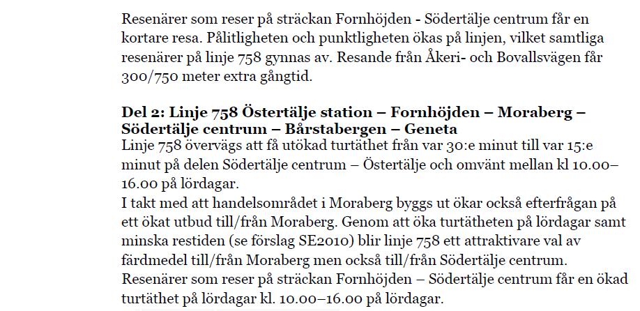 Bilaga 1 Remissvar inför trafikförändringar i SL-trafiken (T20) Södertälje kommun Samhällsbyggnadskontoret 8 av 11 Angående del 1: Förändringen är inte acceptabel.