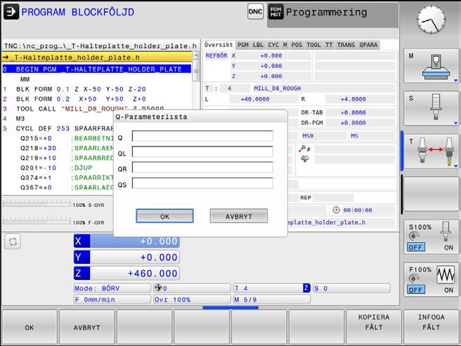 tryck på knappen NC-STOPP och softkey INTERNT STOPP) eller stoppa programtestet Kalla upp Q-parameterfunktioner: Tryck på softkey Q INFO eller tryck på knappen Q Styrsystemet listar alla parametrar