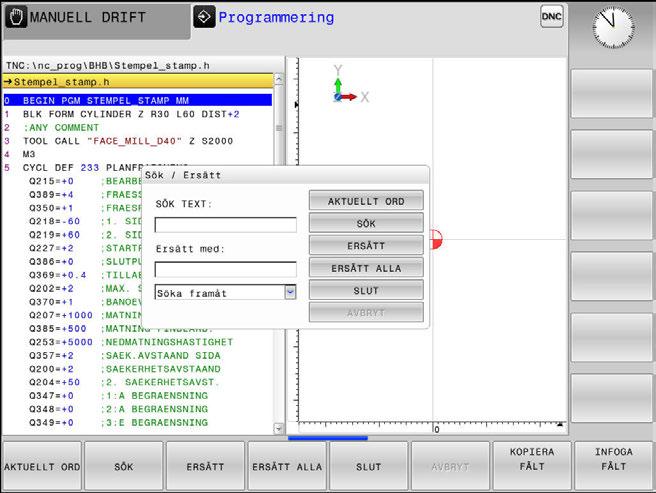 3 Grunder NC-program öppna och mata in Tyrsystemets sökfunktion Med styrsystemets sökfunktion kan man söka efter godtycklig text i ett NC-program och vid behov även ersätta den med ny text.