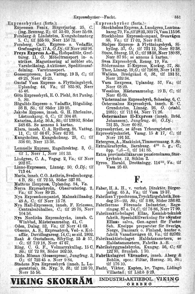 Expressbyråer-s-Facht. 361,Expressbyråe:r,.(forts.):. Expressbyråer (forts.): Expressen Fenix, Birgerjarlsg. 25, O. StockholmsExpress,A.Lund~ren,Luntma.. ~~ (ing. Brunneg. 2); tlf 5569, Norr 55,69.